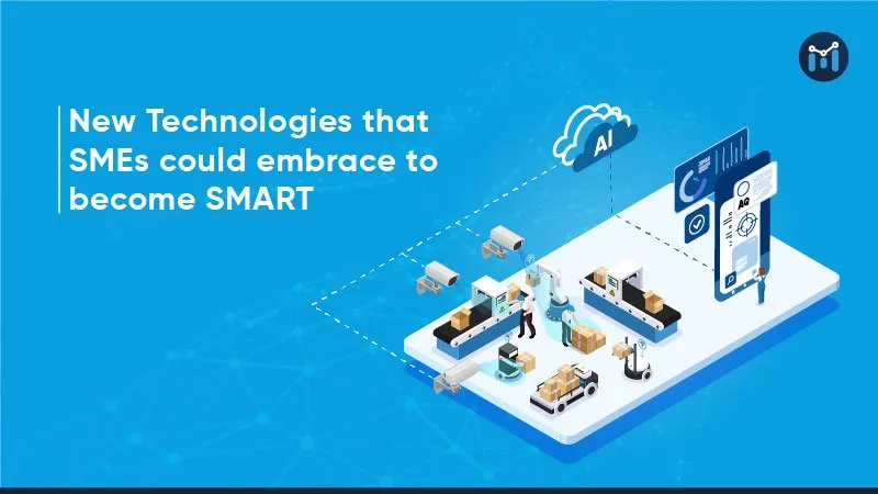 New Technologies that SMEs could embrace to be called a SMART Factory