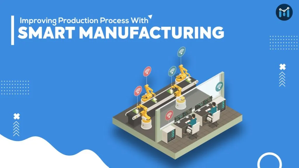 Rise of Smart Factory in today’s Digital World – What Impact & Benefits it brings for Manufacturing Industries?