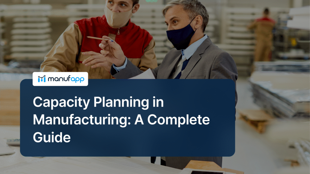 Capacity Planning in Manufacturing: A Complete Guide