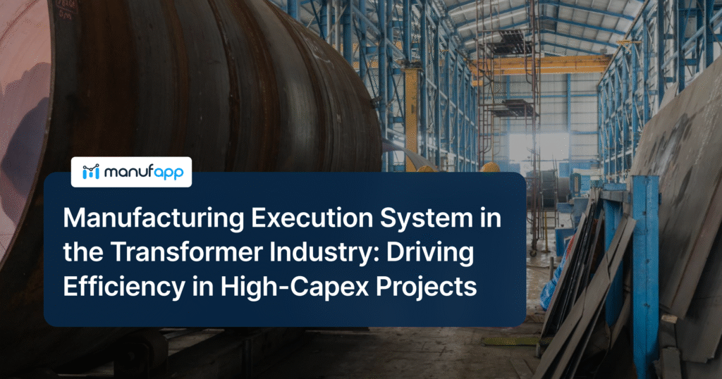 Manufacturing Execution System in the Transformer Industry: Driving Efficiency in High-Capex Project