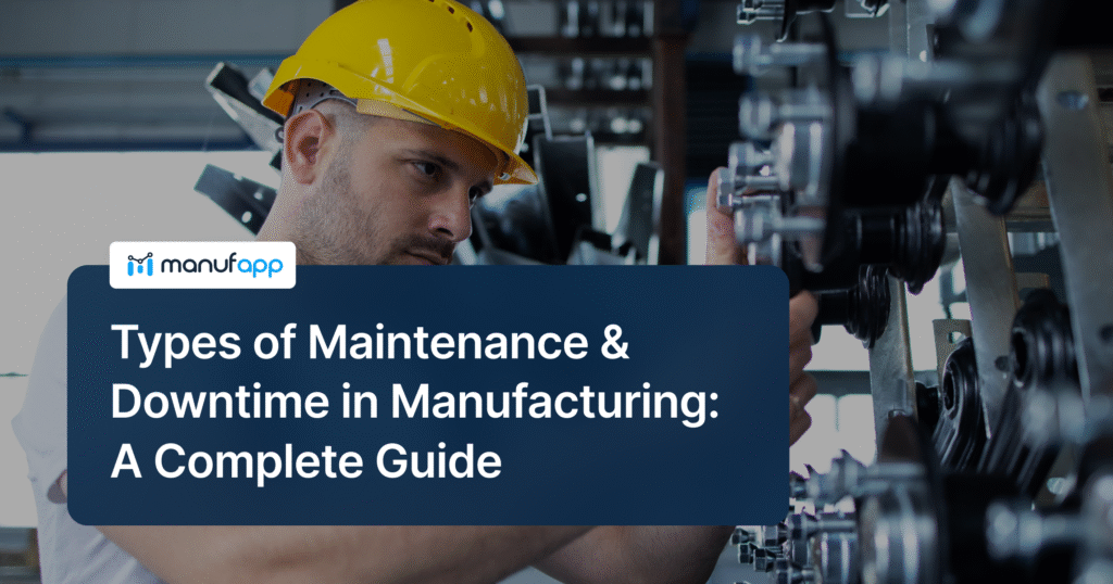Types of Maintenance & Downtime in Manufacturing: A Complete Guide