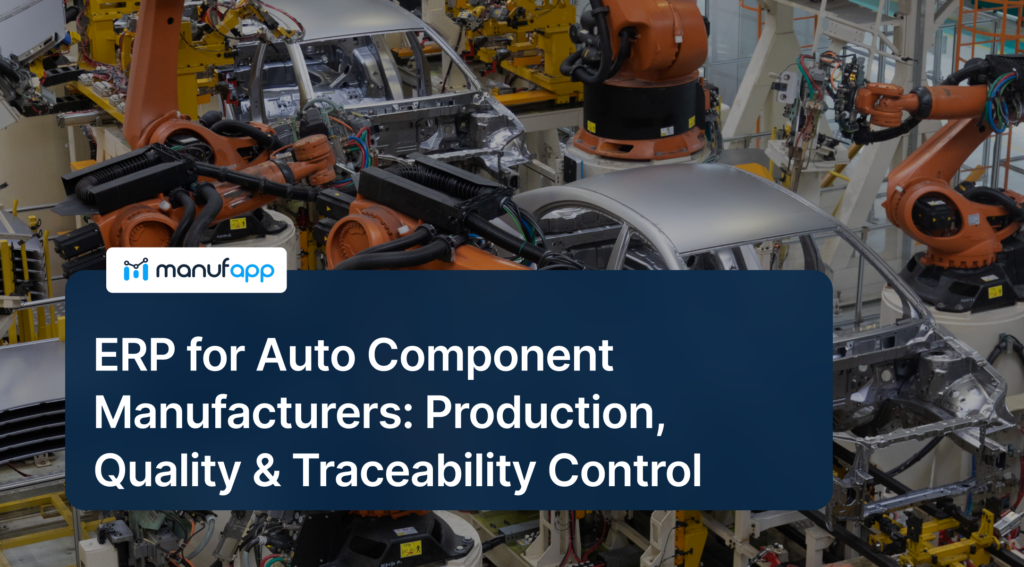 ERP for Auto Component Manufacturers: Production, Quality & Traceability Control