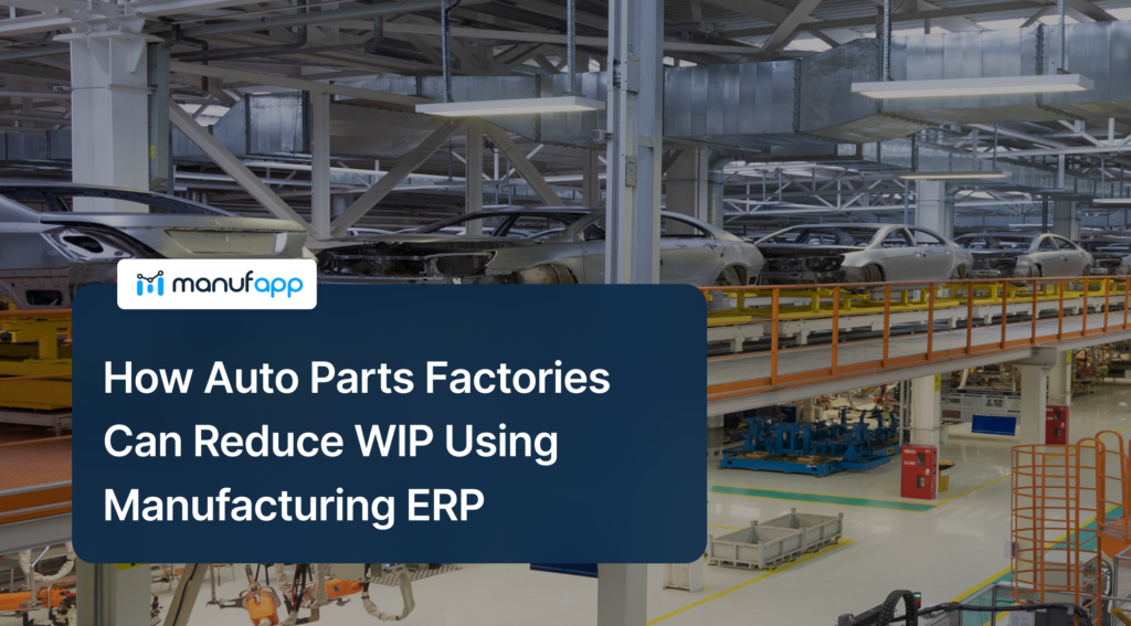 Auto parts factory production line showing WIP reduction using manufacturing ERP system